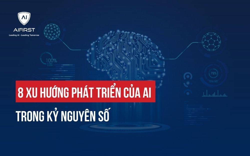 8 XU HƯỚNG PHÁT TRIỂN CỦA AI TRONG KỶ NGUYÊN SỐ